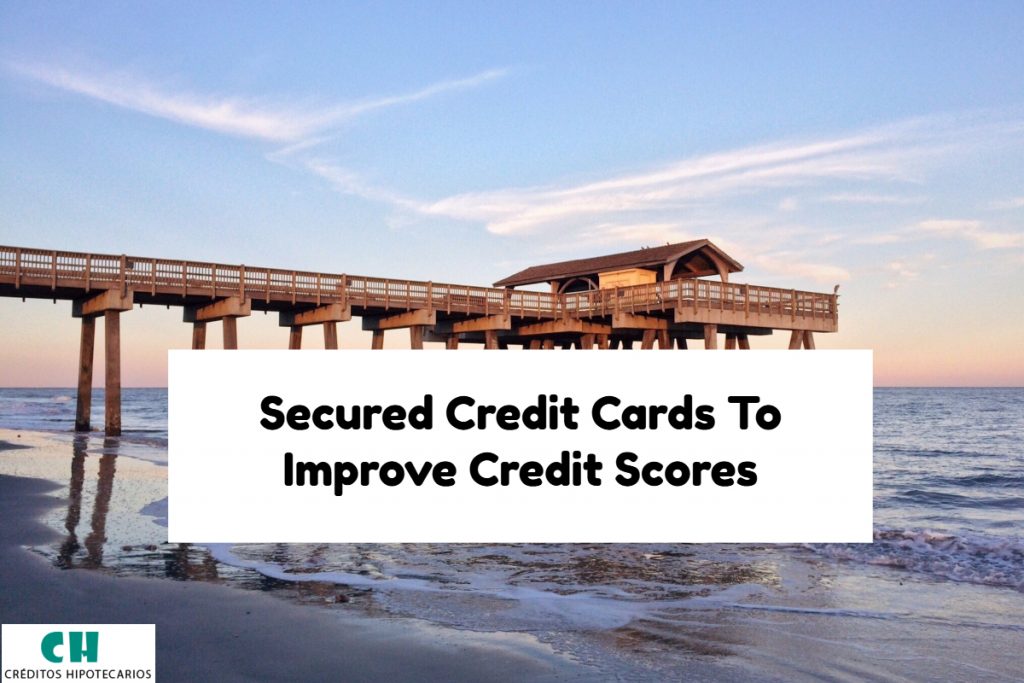 Improve Credit Scores With Secured Credit Cards To Qualify For Mortgage