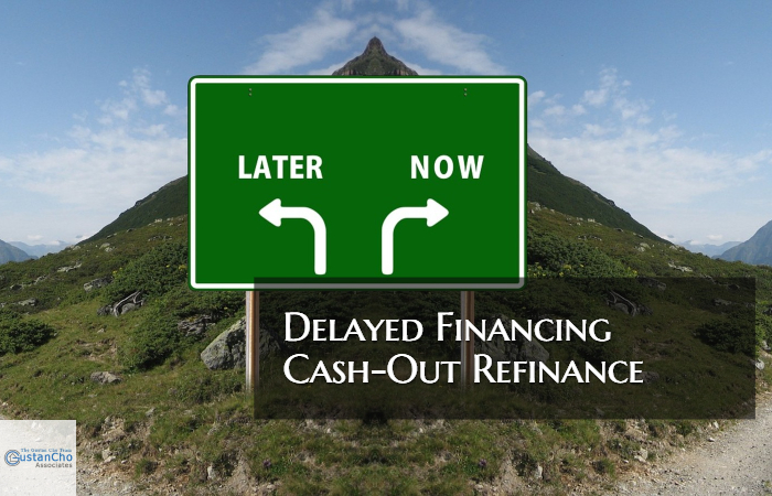 Delayed Financing Cash-Out Refinance Mortgage Guidelines