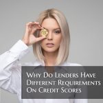 Why Do Lenders Have Different Requirement On Credit Scores