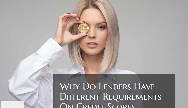Why Do Lenders Have Different Requirement On Credit Scores