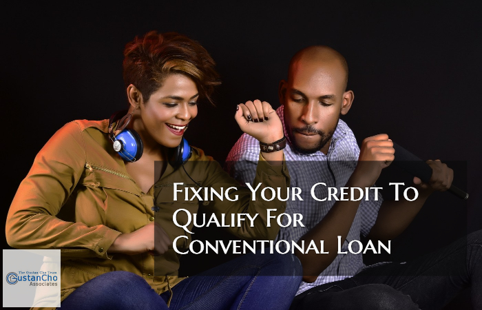 Fixing Your Credit To Qualify For Conventional Loan