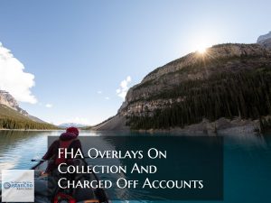 FHA Overlays On Collection Accounts And Charge Off Accounts
