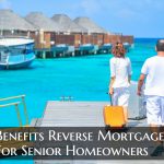 Benefits Reverse Mortgage For Senior Homeowners