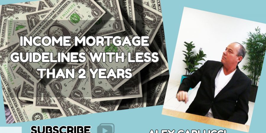 What are INCOME MORTGAGE GUIDELINES WITH LESS THAN 2 YEARS
