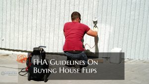 FHA Guidelines on Buying House Flips For Home Buyers