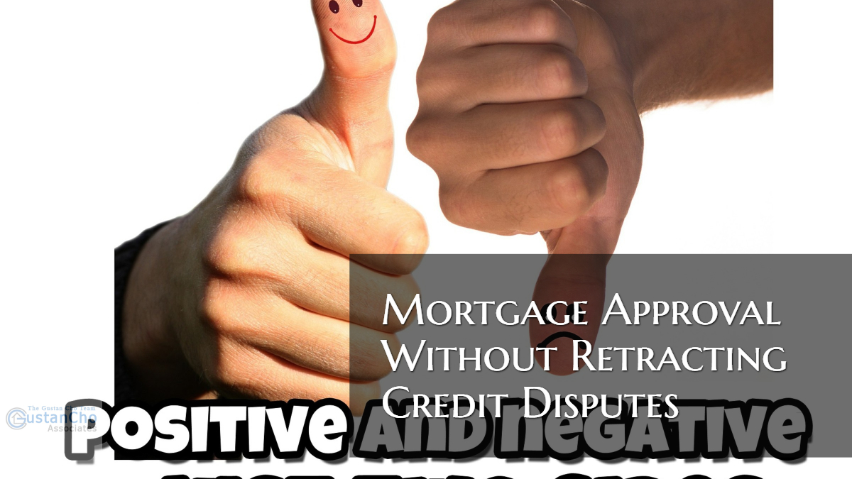 Mortgage Approval Without Retracting Credit Disputes