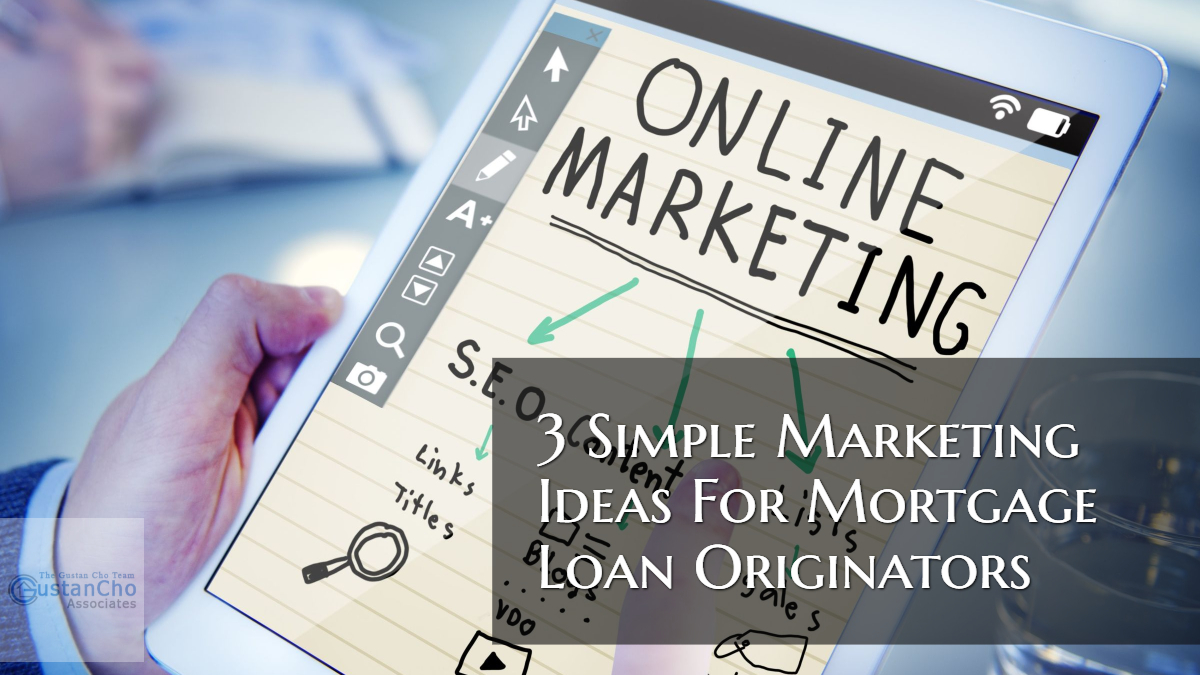 3 Simple Marketing Ideas For Mortgage Loan Originators