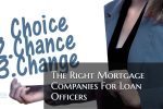 Choosing The Right Mortgage Company For Loan Officers