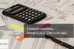Understanding Mortgage Disclosures