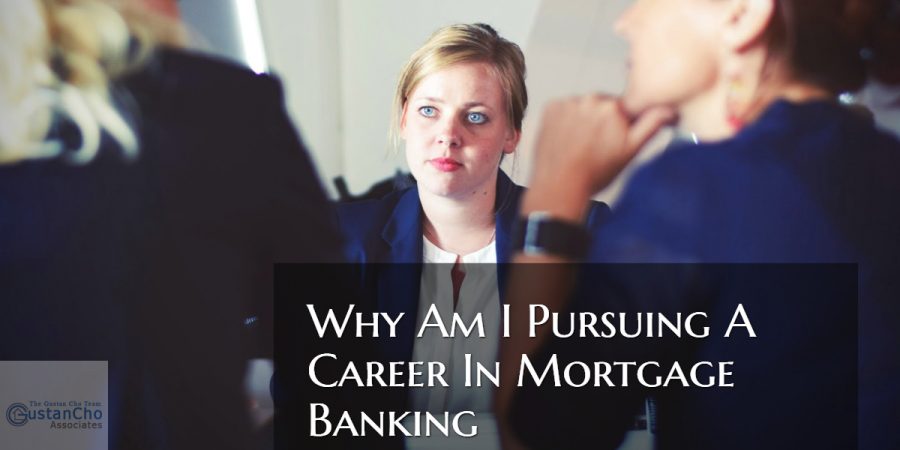 Why I Am Pursuing A Career In Mortgage Banking At GCA Mortgage