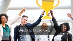 What Is Factoring And Why How Do They Benefit Businesses