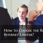 How to Choose the Right Internet Lawyer?