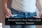 Bankruptcy And Foreclosure Waiting Periods