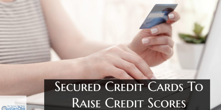 Secured Credit Cards To Raise Credit Scores To Qualify For Mortgage