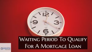 Waiting Period To Qualify For A Mortgage Loan After Foreclosure