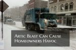 Artic Blast Can Cause Homeowners Havoc