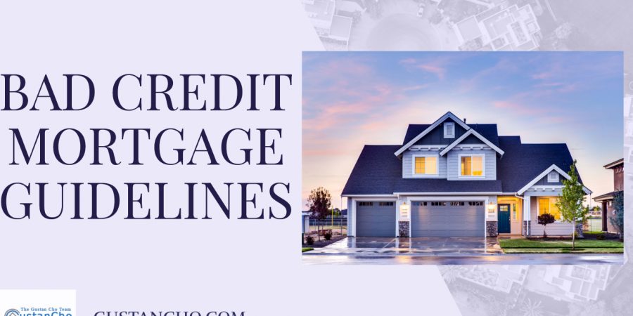 Bad Credit Mortgage Guidelines On Home Purchase And Refinance
