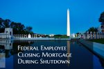 Federal Employee Closing Mortgage During Government Shutdown