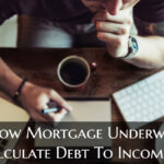 How Mortgage Underwriters Calculate Debt To Income Ratio