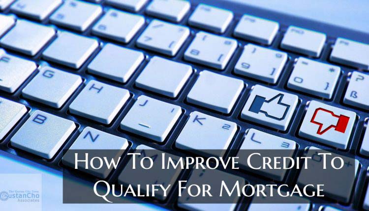 How To Improve Credit To Qualify For Mortgage