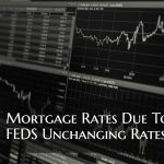 Mortgage Rates Due To Feds Unchanging Rates