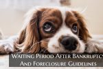 Waiting Period After Bankruptcy And Foreclosure Guidelines