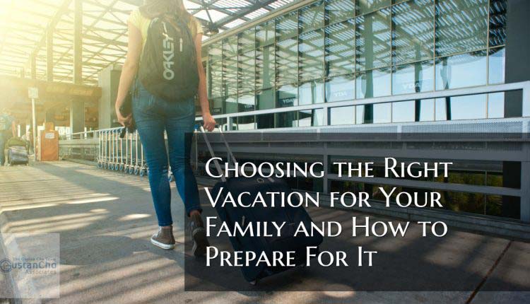 Choosing the Right Vacation for Your Family and How to Prepare For It