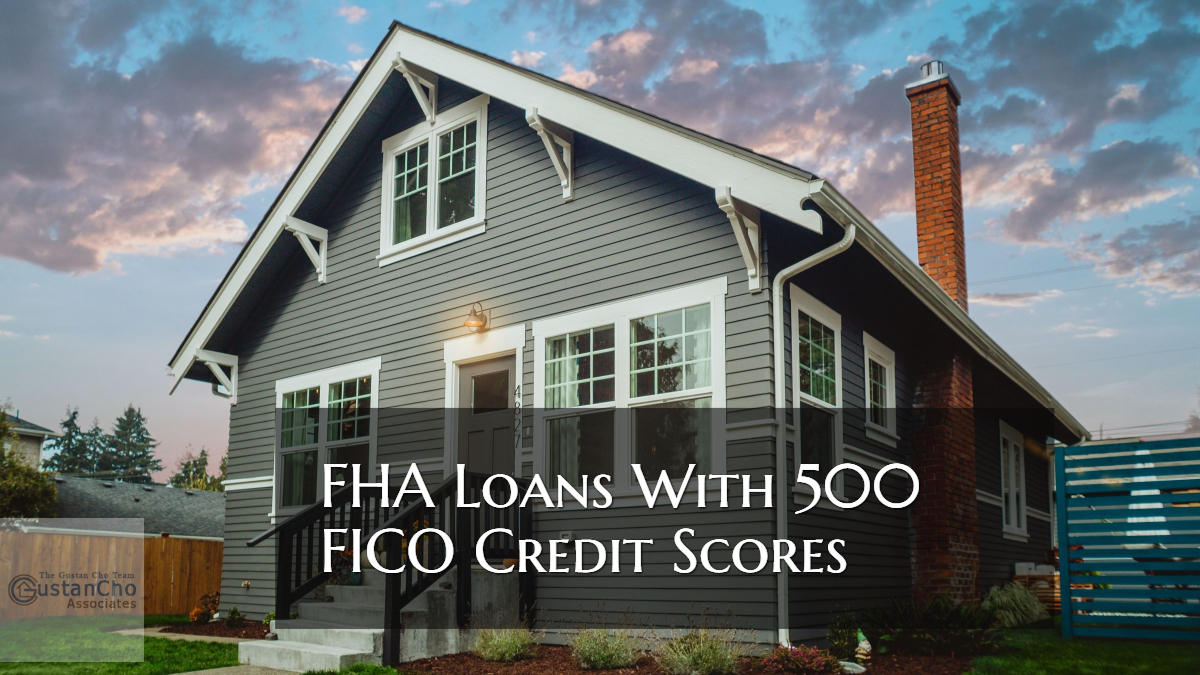 FHA Loans With 500 FICO Credit Scores Mortgage Guidelines