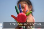 5 Facts On How To Appraise Your House
