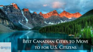 Best Canadian Cities For U.S. Citizens To Move And Call Home