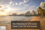 No Maximum VA Loan Limit Cap