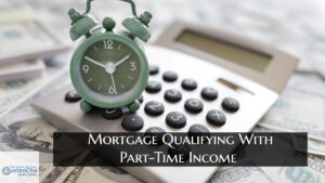 Mortgage Qualifying With Part-Time Income and Other Income