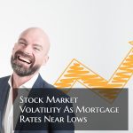 Volatile Week For Stocks As Mortgage Rates Hit Near Record Lows
