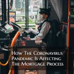 How The Coronavirus Pandemic Is Affecting The Mortgage Process