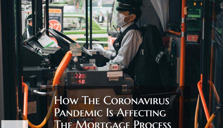 How The Coronavirus Pandemic Is Affecting The Mortgage Process