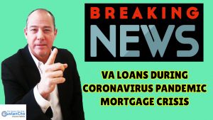 VA Loans During Coronavirus Pandemic Mortgage Crisis