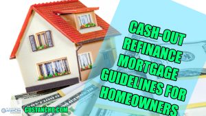 Cash-Out Refinance Mortgage Guidelines For Homeowners