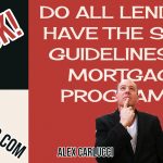 Do All Lenders Have The Same Guidelines On Mortgage Programs