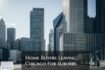 Home Buyers Leaving Chicago For The Suburbs