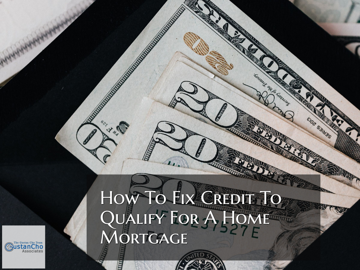 How To Fix Bad Credit To Qualify For A Home Mortgage