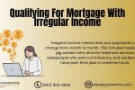 Qualifying for Mortgage with Irregular Income