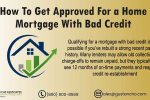 How To Get Approved For a Home Mortgage With Bad Credit